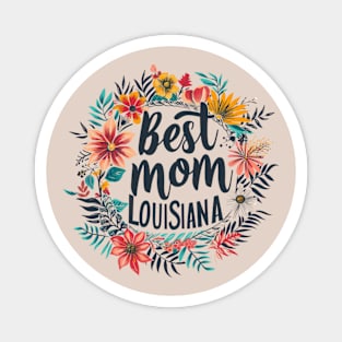 Best Mom in the LOUISIANA, mothers day gift ideas, love my mom Magnet